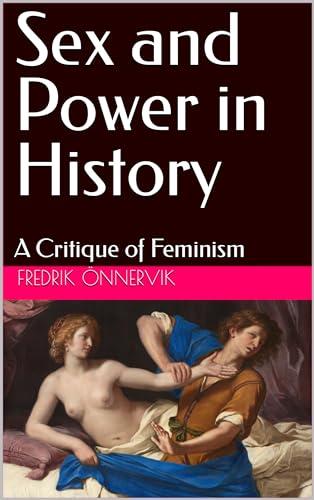 Sex and Power in History: A Critique of Feminism Cover