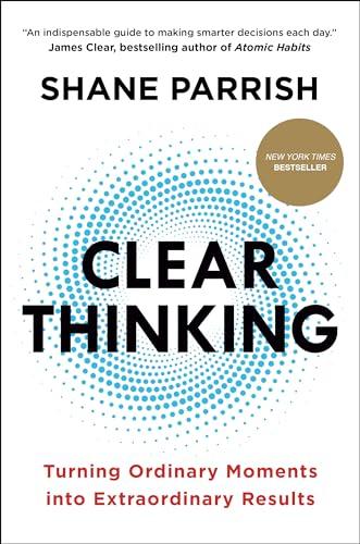 Clear Thinking: Turning Ordinary Moments into Extraordinary Results Cover