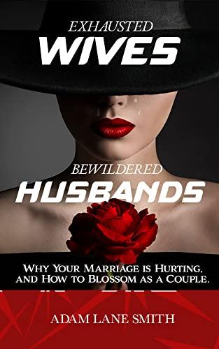 Exhausted Wives, Bewildered Husbands: Why your marriage is hurting, and how to blossom as a couple Cover