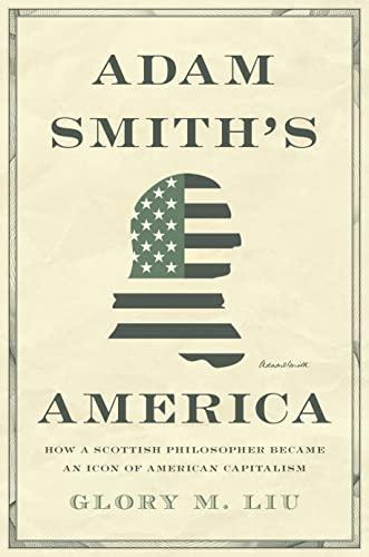 Adam Smith’s America: How a Scottish Philosopher Became an Icon of American Capitalism Cover