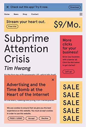 Subprime Attention Crisis: Advertising and the Time Bomb at the Heart of the Internet (FSG Originals x Logic) Cover
