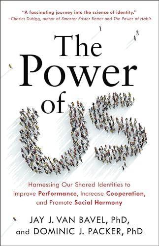 The Power of Us: Harnessing Our Shared Identities to Improve Performance, Increase Cooperation, and Promote Social Harmony Cover