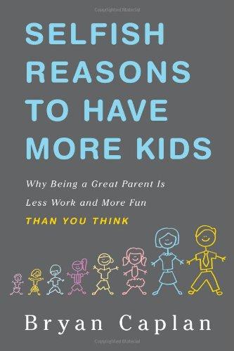 Selfish Reasons to Have More Kids: Why Being a Great Parent Is Less Work and More Fun Than You Think Cover