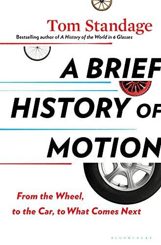 A Brief History of Motion: From the Wheel, to the Car, to What Comes Next Cover