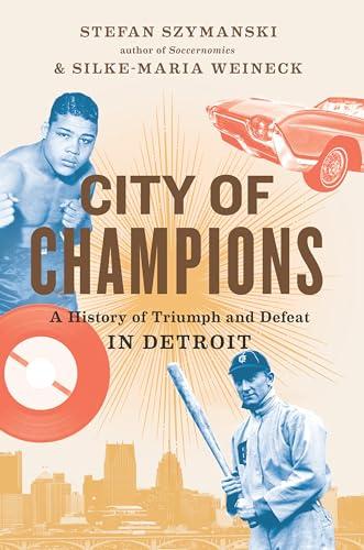 City of Champions: A History of Triumph and Defeat in Detroit Cover