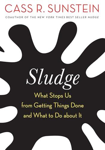 Sludge: What Stops Us from Getting Things Done and What to Do about It Cover