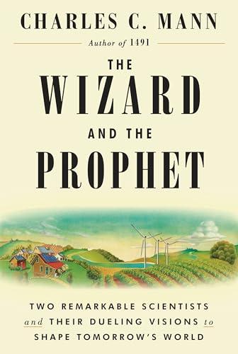 The Wizard and the Prophet: Two Remarkable Scientists and Their Dueling Visions to Shape Tomorrow's World Cover