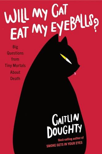 Will My Cat Eat My Eyeballs?: Big Questions from Tiny Mortals About Death Cover