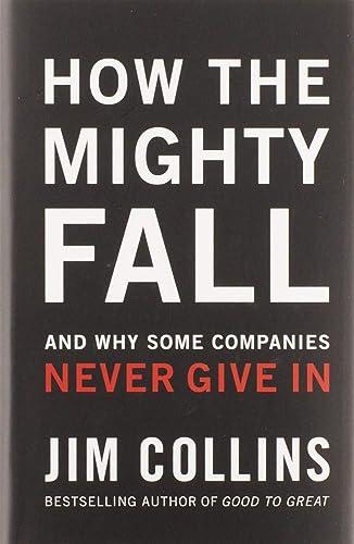 How The Mighty Fall: And Why Some Companies Never Give In (Good to Great, 4) Cover
