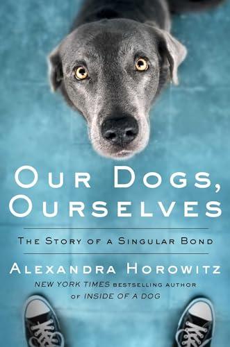 Our Dogs, Ourselves: The Story of a Singular Bond Cover