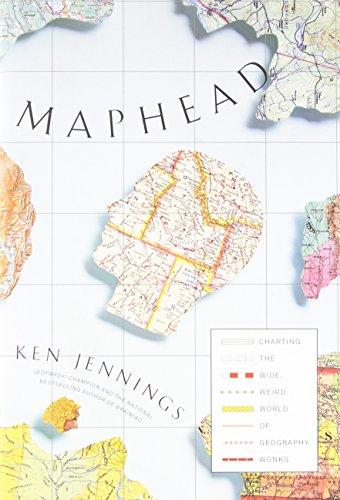 Maphead: Charting the Wide, Weird World of Geography Wonks Cover