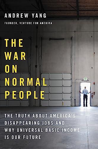 The War on Normal People: The Truth About America's Disappearing Jobs and Why Universal Basic Income Is Our Future Cover