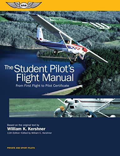 The Student Pilot's Flight Manual: From First Flight to Pilot Certificate (Kershner Flight Manual Series) Cover