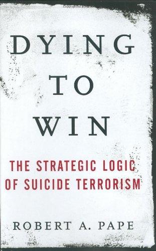Dying to Win: The Strategic Logic of Suicide Terrorism Cover