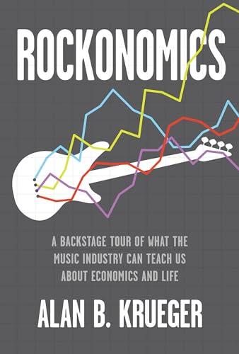 Rockonomics: A Backstage Tour of What the Music Industry Can Teach Us about Economics and Life Cover
