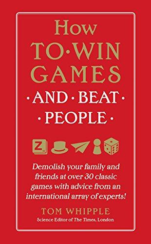 How to Win Games and Beat People: Demolish Your Family and Friends at over 30 Classic Games with Advice from an International Array of Experts Cover
