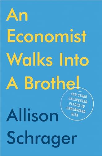 An Economist Walks into a Brothel: And Other Unexpected Places to Understand Risk Cover