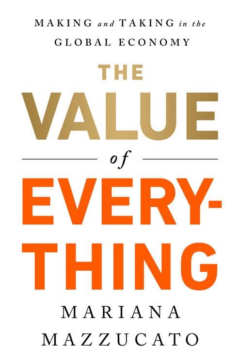 The Value of Everything: Making and Taking in the Global Economy Cover