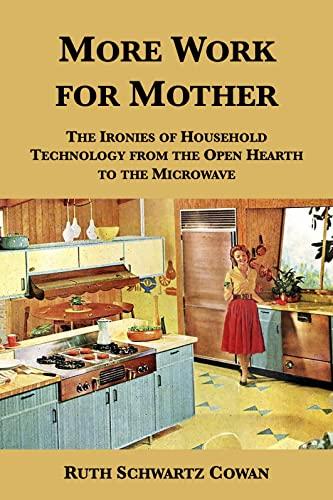 More Work For Mother: The Ironies Of Household Technology From The Open Hearth To The Microwave Cover