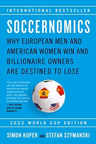 Soccernomics (2022 World Cup Edition): Why European Men and American Women Win and Billionaire Owners Are Destined to Lose Cover
