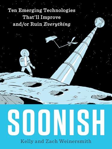 Soonish: Ten Emerging Technologies That'll Improve and/or Ruin Everything Cover