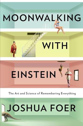Moonwalking With Einstein: The Art and Science of Remembering Everything Cover