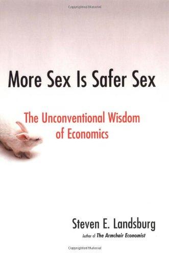 More Sex Is Safer Sex: The Unconventional Wisdom of Economics Cover