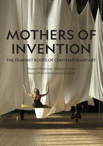 Mothers of Invention: The Feminist Roots of Contemporary Art Cover