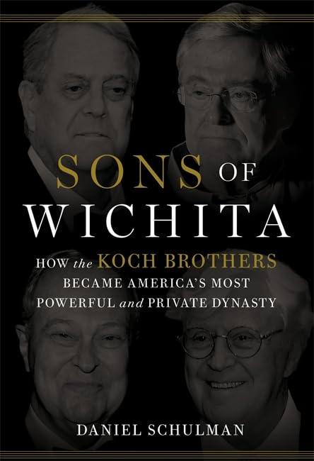 Sons of Wichita: How the Koch Brothers Became America's Most Powerful and Private Dynasty Cover