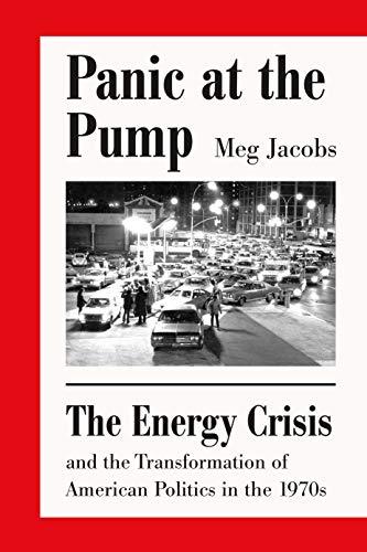 Panic at the Pump: The Energy Crisis and the Transformation of American Politics in the 1970s Cover