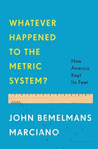 Whatever Happened to the Metric System?: How America Kept Its Feet Cover