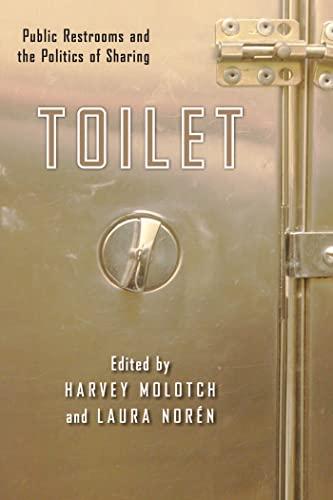 Toilet: Public Restrooms and the Politics of Sharing (NYU Series in Social and Cultural Analysis, 1) Cover