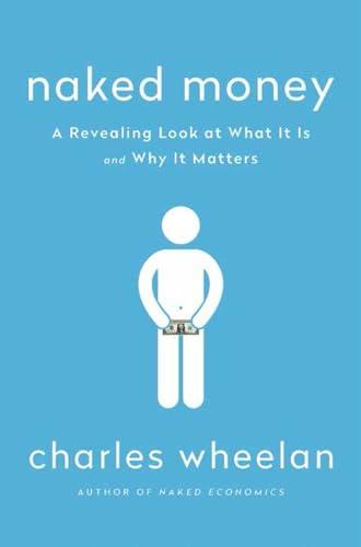 Naked Money: A Revealing Look at What It Is and Why It Matters Cover