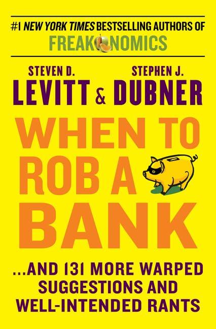 When to Rob a Bank: ...And 131 More Warped Suggestions and Well-Intended Rants Cover