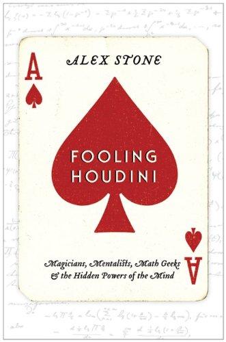 Fooling Houdini: Magicians, Mentalists, Math Geeks, and the Hidden Powers of the Mind Cover