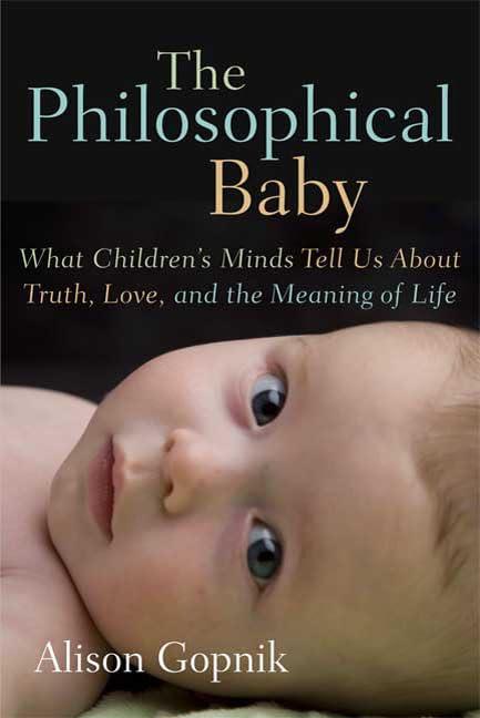 The Philosophical Baby: What Children's Minds Tell Us About Truth, Love, and the Meaning of Life Cover