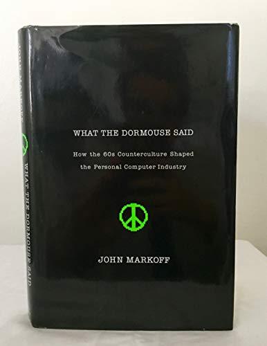 What the Dormouse Said: How the 60s Counterculture Shaped the Personal Computer Cover