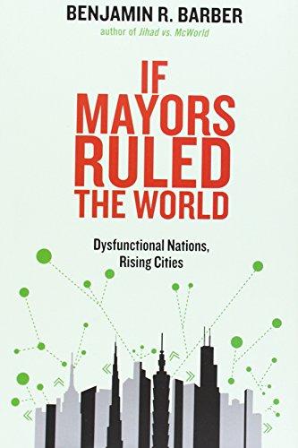 If Mayors Ruled the World: Dysfunctional Nations, Rising Cities Cover