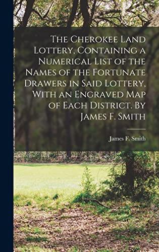 The Cherokee Land Lottery, Containing a Numerical List of the Names of the Fortunate Drawers in Said Lottery, With an Engraved map of Each District. By James F. Smith Cover
