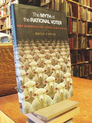 The Myth of the Rational Voter: Why Democracies Choose Bad Policies Cover