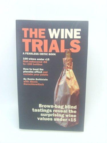 The Wine Trials: 100 Everyday Wines Under $15 that Beat $50 to $150 Wines in Brown-Bag Blind Tastings Cover