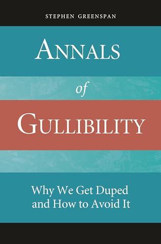 Annals of Gullibility: Why We Get Duped and How to Avoid It Cover