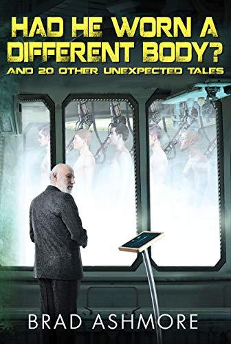 Had He Worn A Different Body? and 20 Other Unexpected Tales Cover