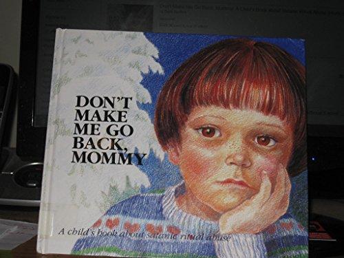 Don't Make Me Go Back, Mommy: A Child's Book about Satanic Ritual Abuse (Hurts of Childhood Series) Cover