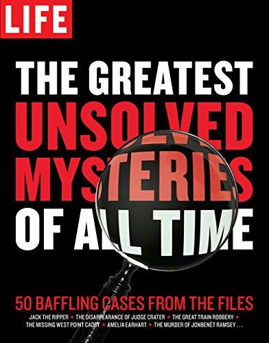 LIFE The Greatest Unsolved Mysteries of All Time: 50 Baffling Cases from the Files Cover