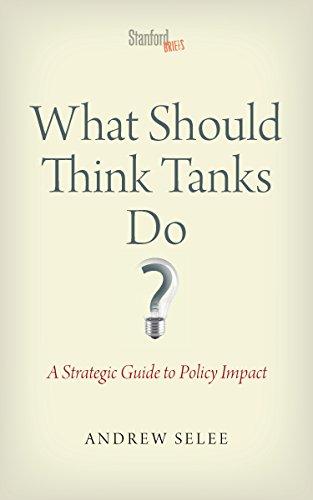 What Should Think Tanks Do?: A Strategic Guide to Policy Impact Cover