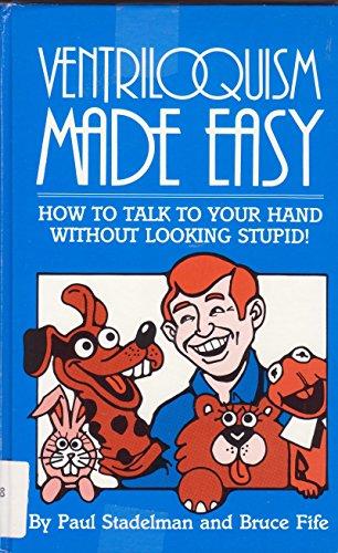 Ventriloquism Made Easy: How to Talk to Your Hand Without Looking Stupid! Cover