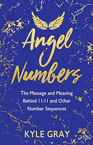 Angel Numbers: The Message and Meaning Behind 11:11 and Other Number Sequences Cover
