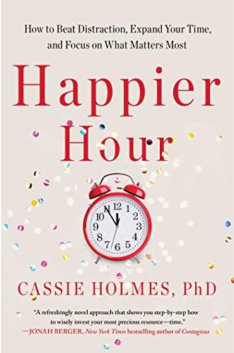Happier Hour: How to Beat Distraction, Expand Your Time, and Focus on What Matters Most Cover