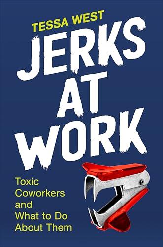 Jerks at Work: Toxic Coworkers and What to Do About Them Cover
